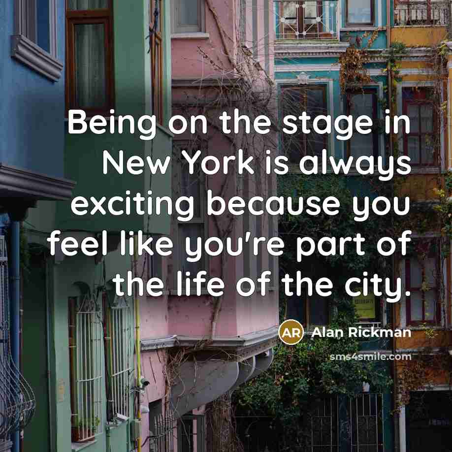 “Being on the stage in New York is always exciting…” quote by Alan Rickman