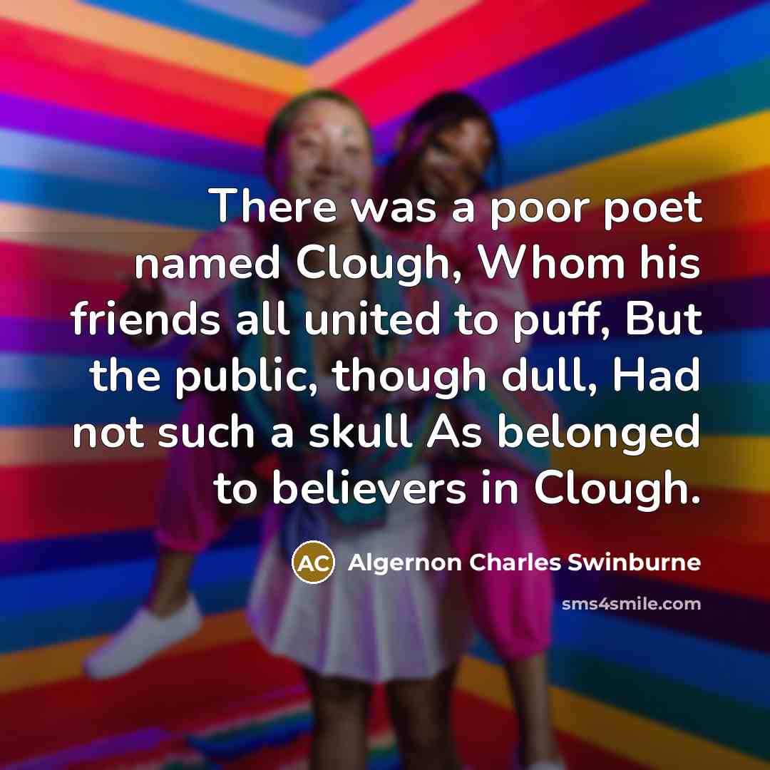 “There was a poor poet named Clough, Whom his friends…” quote by Algernon Charles Swinburne