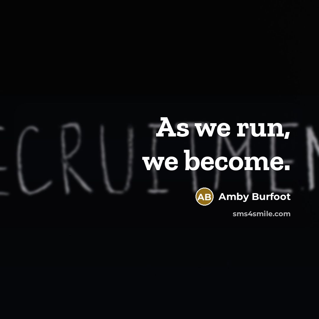 “As we run, we become.…” quote by Amby Burfoot