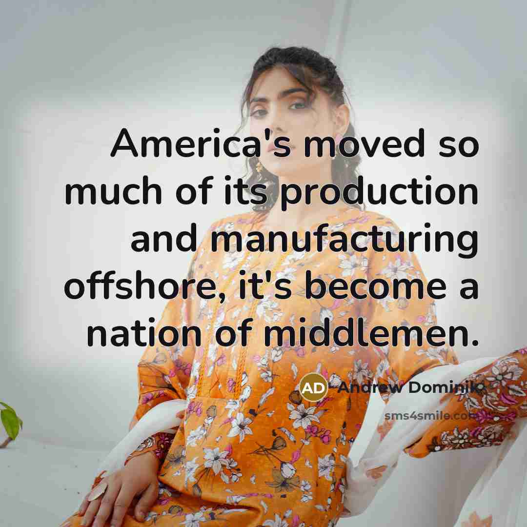 “America's moved so much of its production and manufacturing offshore,…” quote by Andrew Dominik
