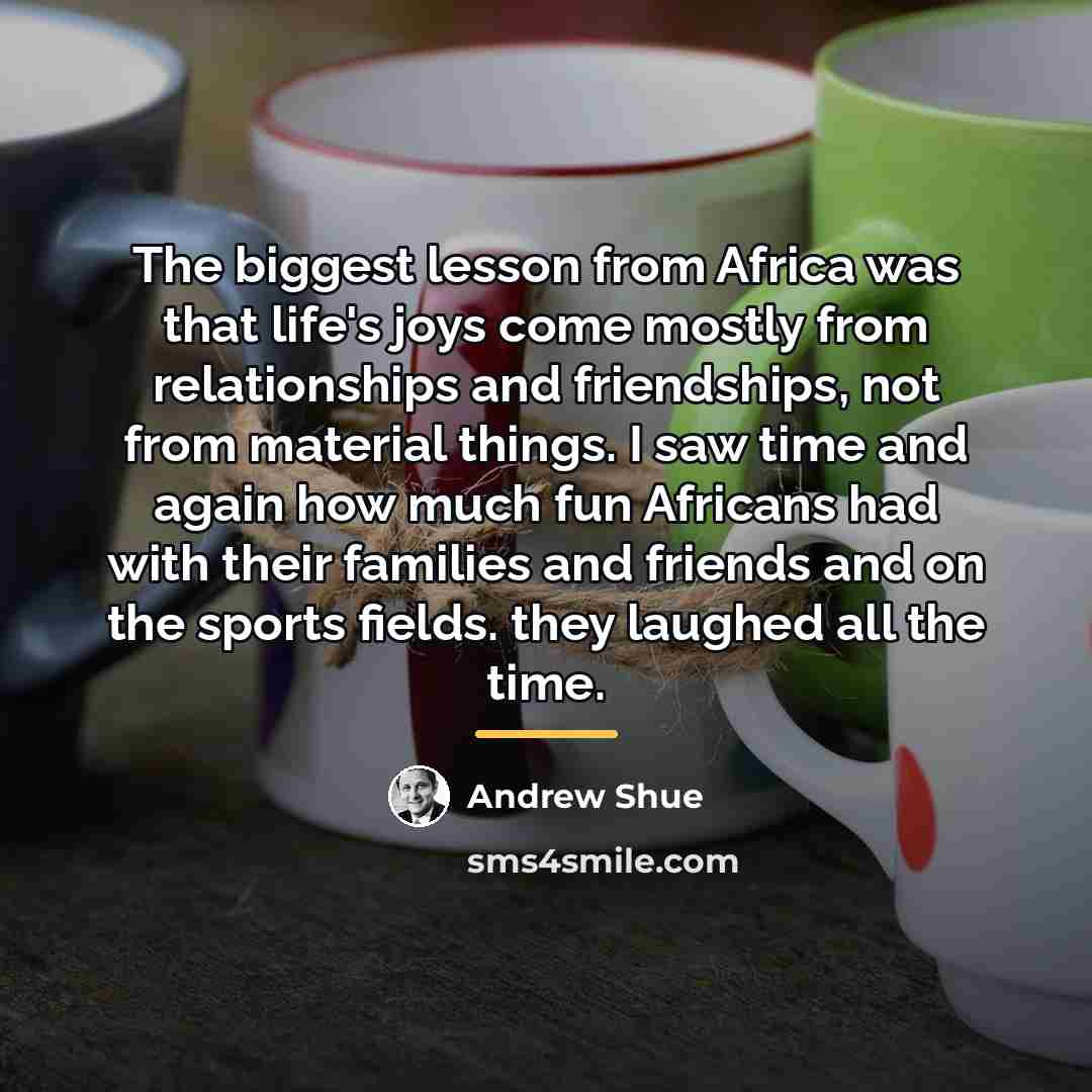 “The biggest lesson from Africa was that life's joys come…” quote by Andrew Shue