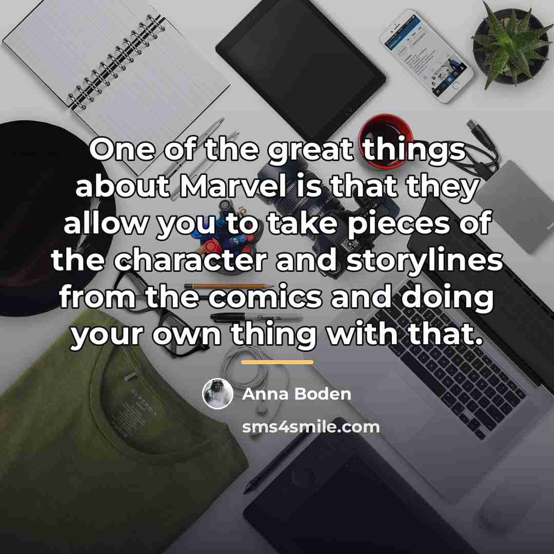 “One of the great things about Marvel is that they…” quote by Anna Boden