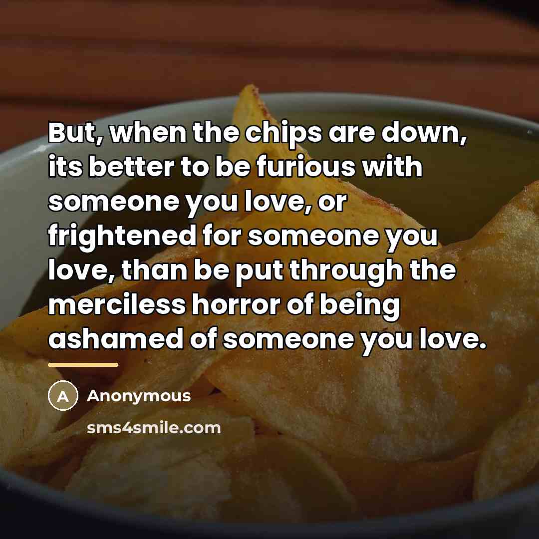 “But, when the chips are down, its better to be…” quote by Anonymous