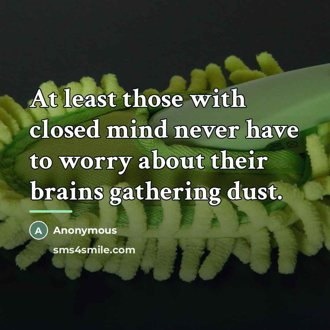 “At least those with closed mind never have to worry…” quote by Anonymous