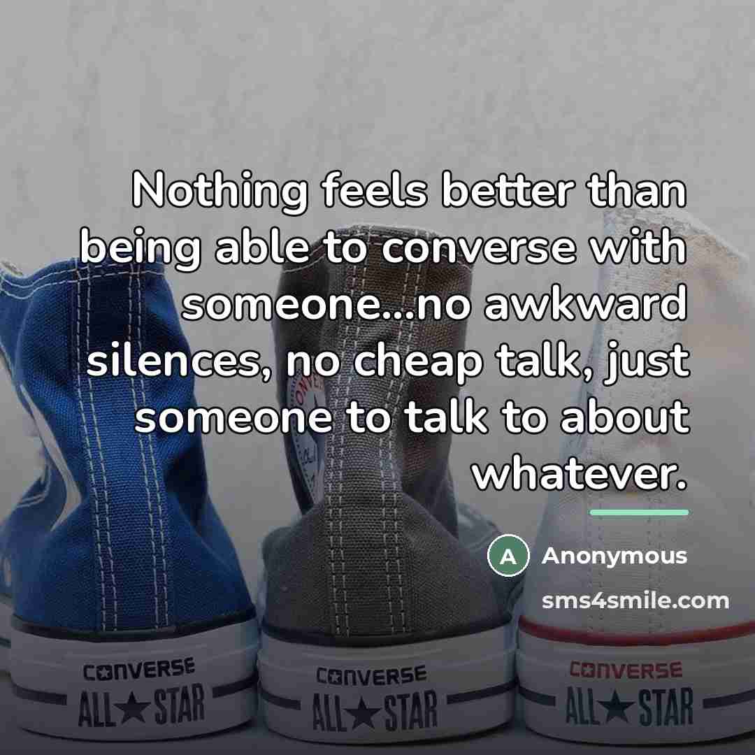 “Nothing feels better than being able to converse with someone...no…” quote by Anonymous