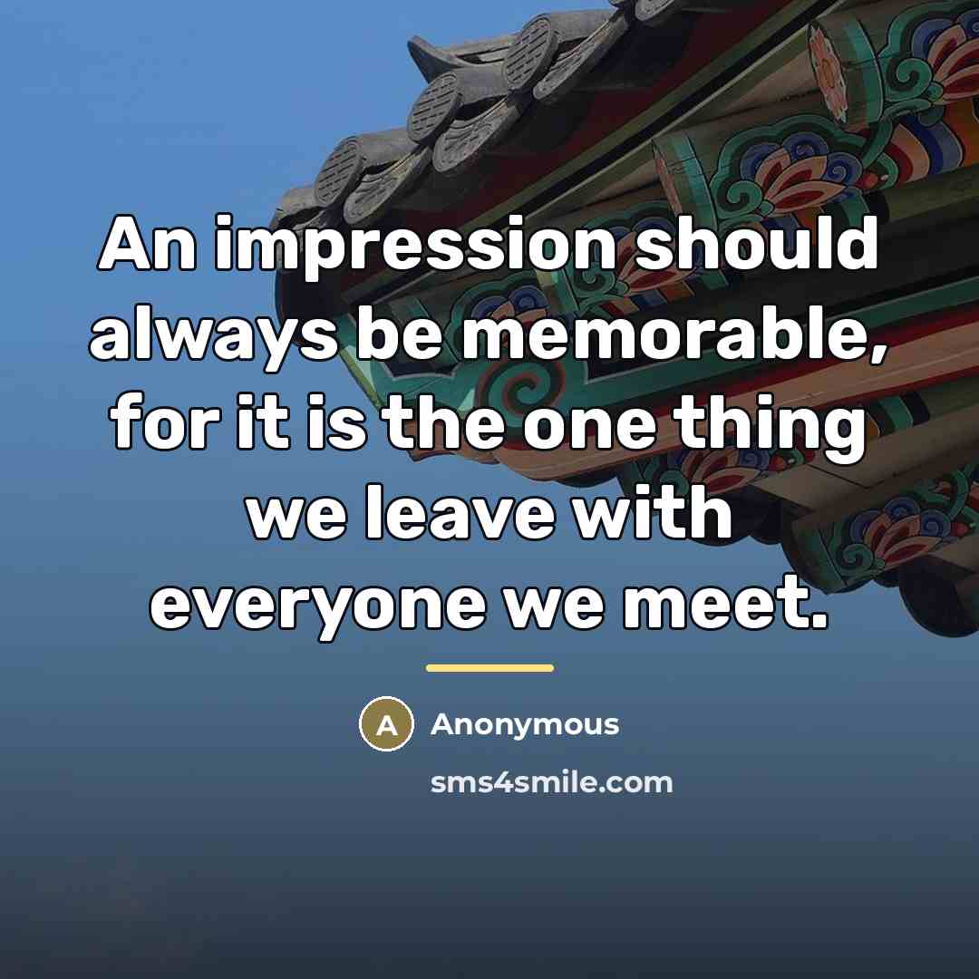 “An impression should always be memorable, for it is the…” quote by Anonymous