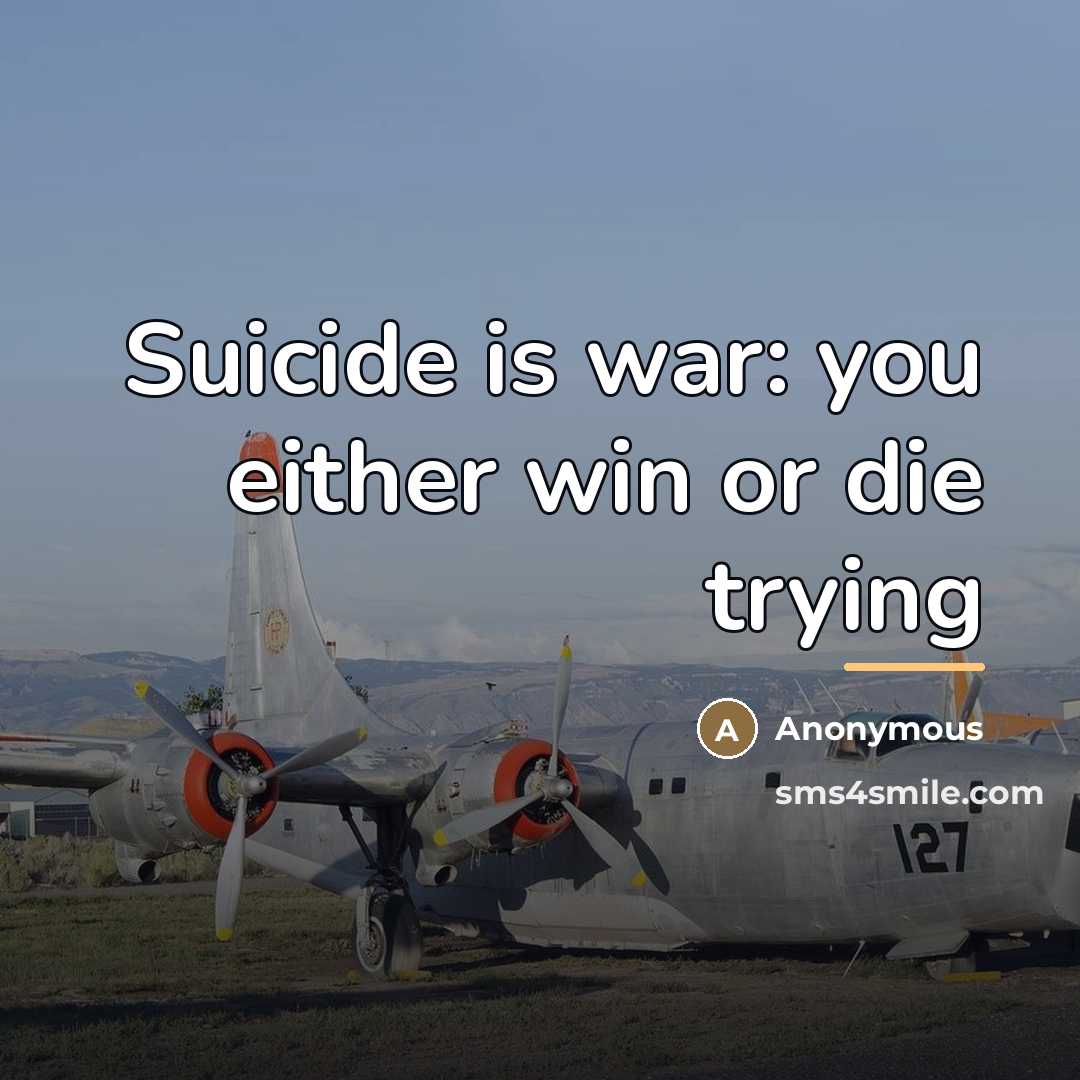 “Suicide is war: you either win or die trying…” quote by Anonymous