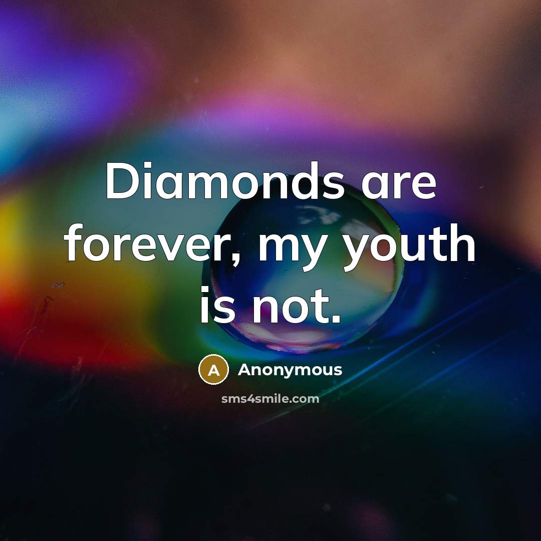 “Diamonds are forever, my youth is not.” quote by Anonymous