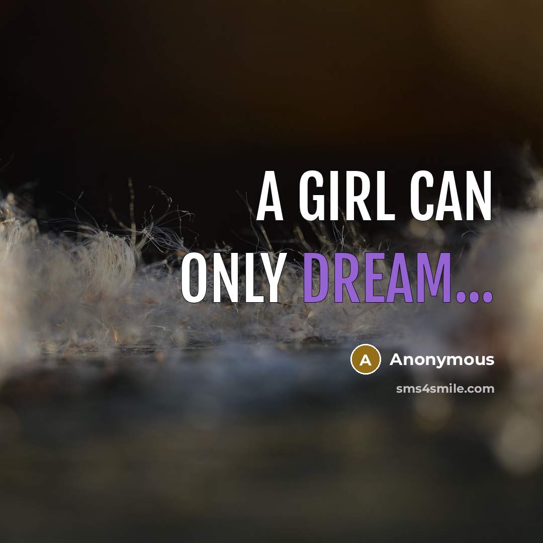 “A girl can only dream...…” quote by Anonymous