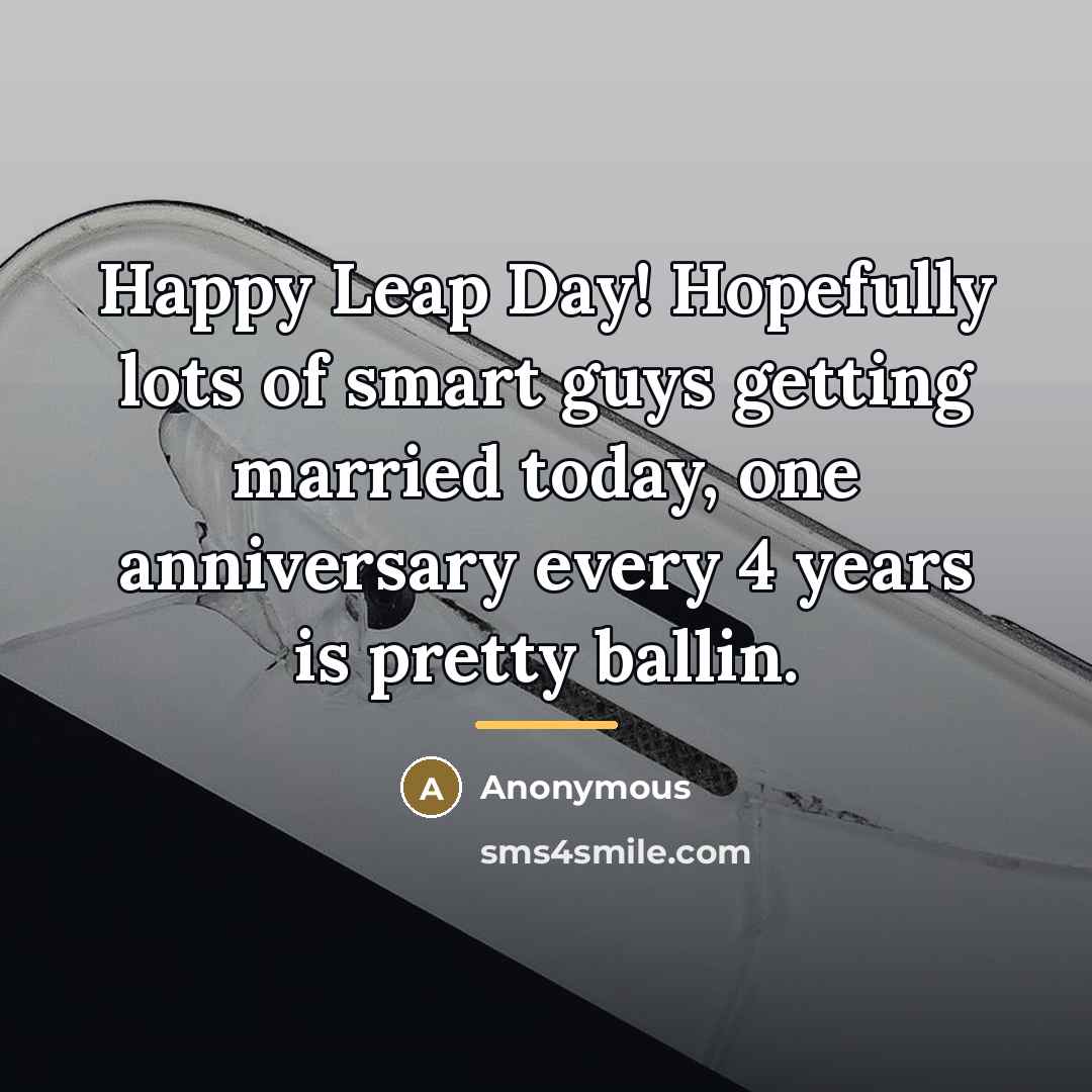 “Happy Leap Day! Hopefully lots of smart guys getting married…” quote by Anonymous
