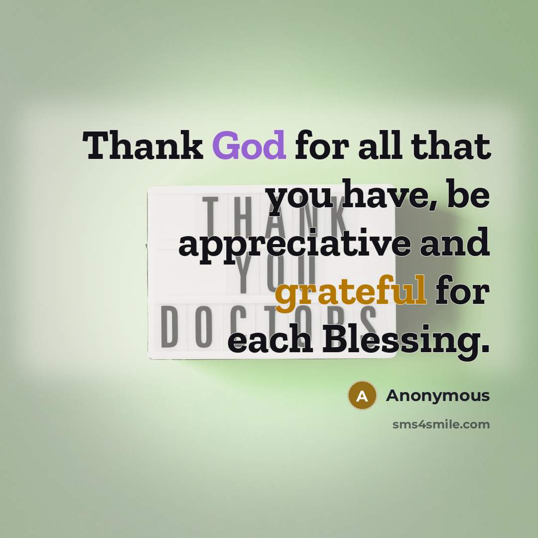 “Thank God for all that you have, be appreciative and…” quote by Anonymous
