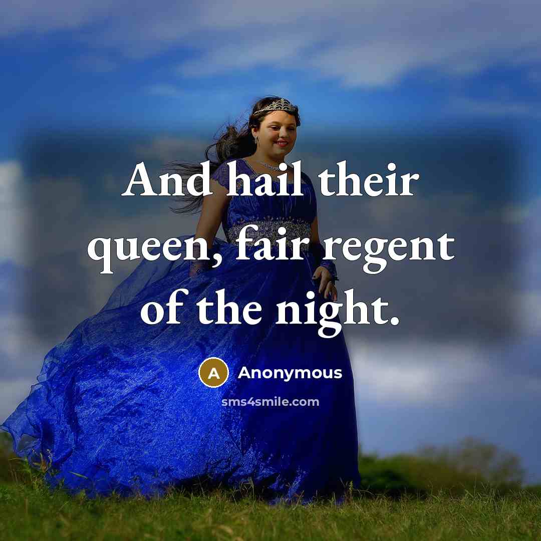 “And hail their queen, fair regent of the night.…” quote by Anonymous