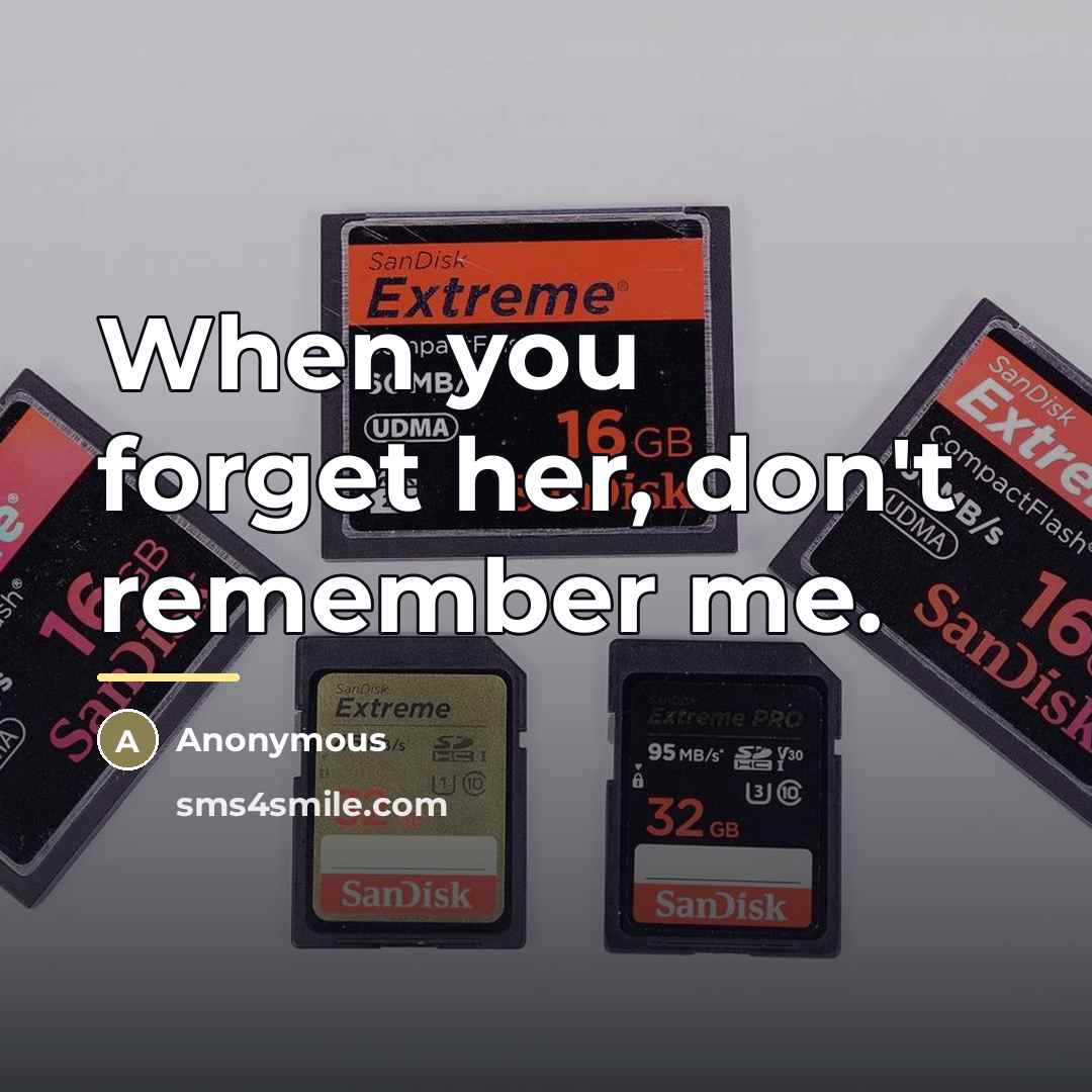 “When you forget her, don't remember me.…” quote by Anonymous