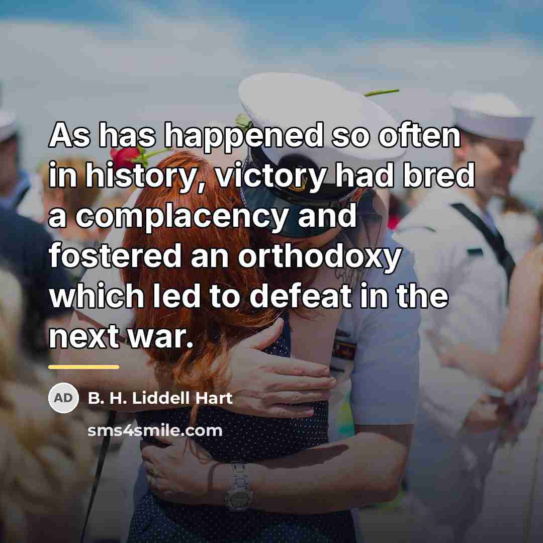 “As has happened so often in history, victory had bred…” quote by B. H. Liddell Hart