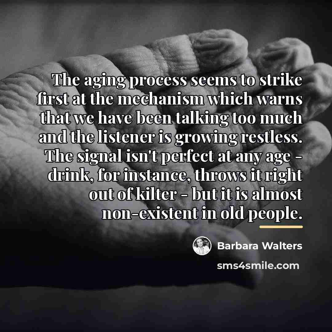 “The aging process seems to strike first at the mechanism…” quote by Barbara Walters
