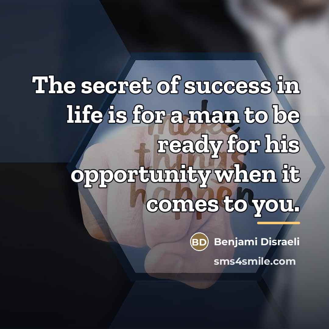 “The secret of success in life is for a man…” quote by Anonymous