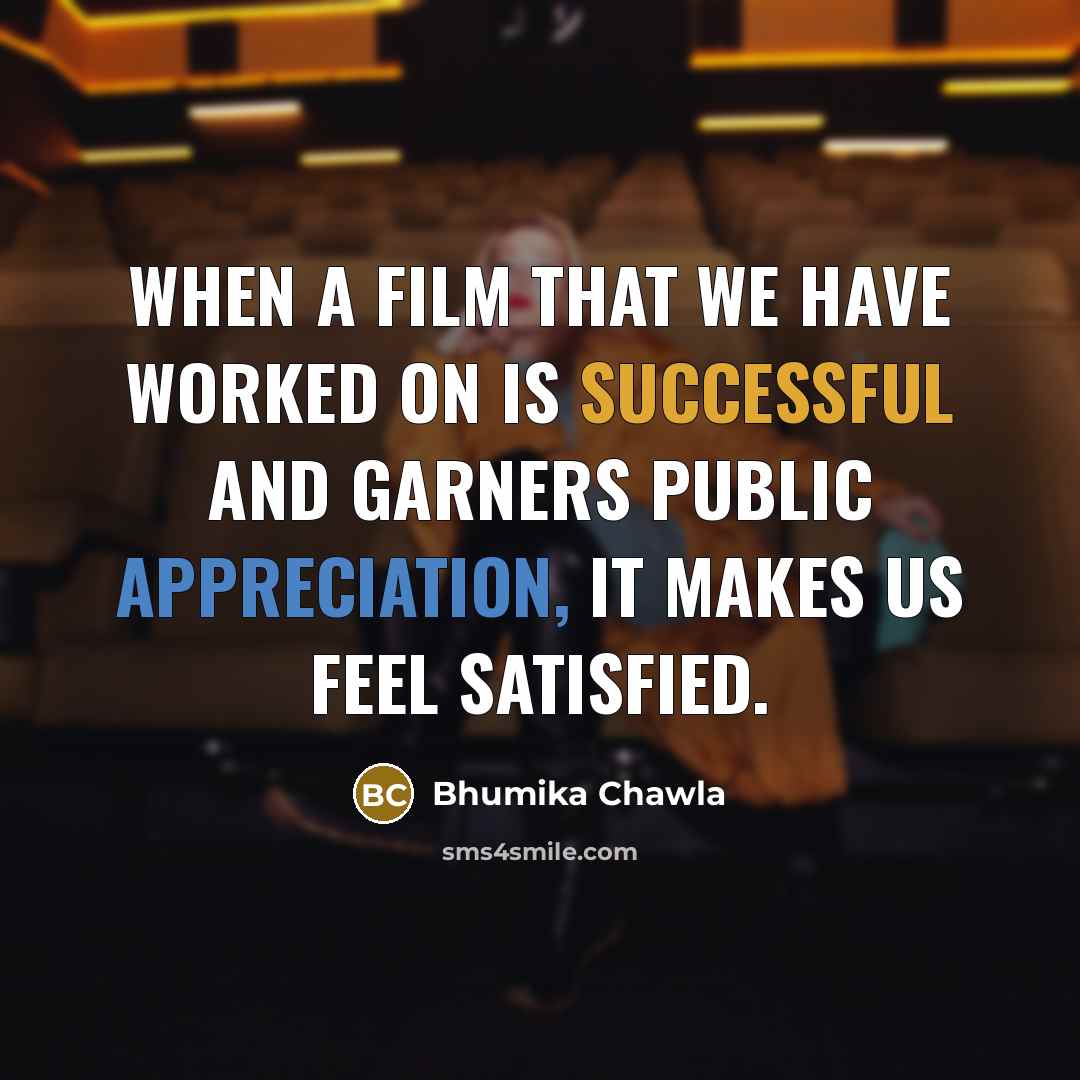 “When a film that we have worked on is successful…” quote by Bhumika Chawla