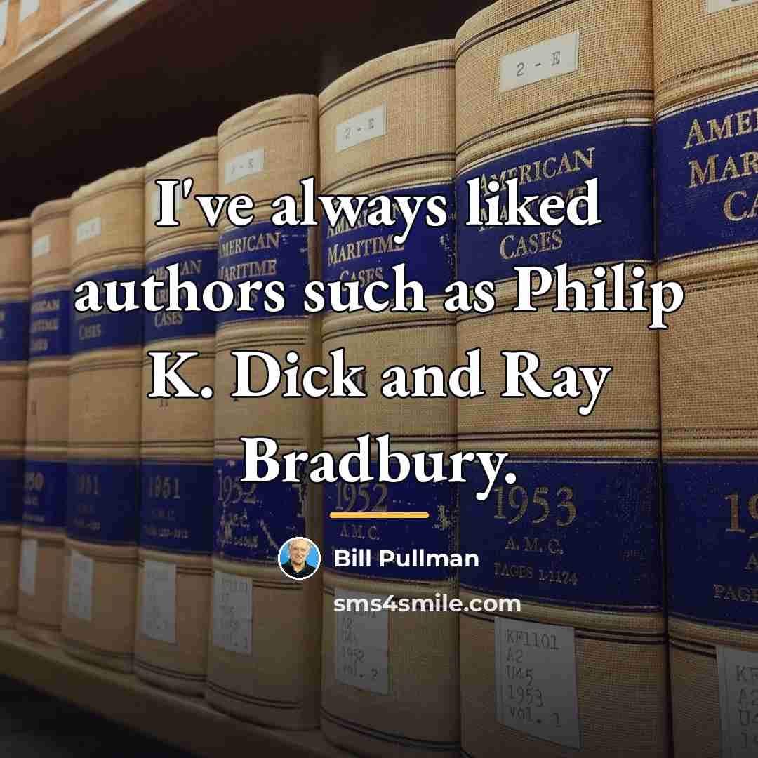 “I've always liked authors such as Philip K. Dick and…” quote by Bill Pullman