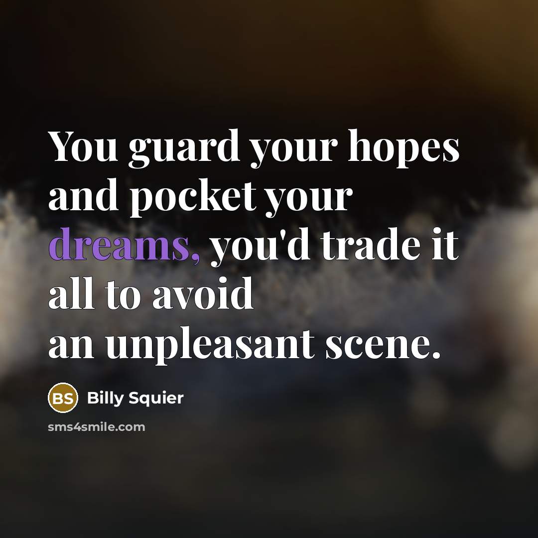 “You guard your hopes and pocket your dreams, you'd trade…” quote by Billy Squier