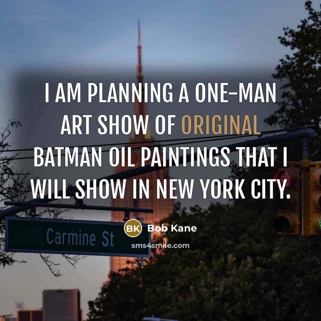 “I am planning a one-man art show of original Batman…” quote by Bob Kane