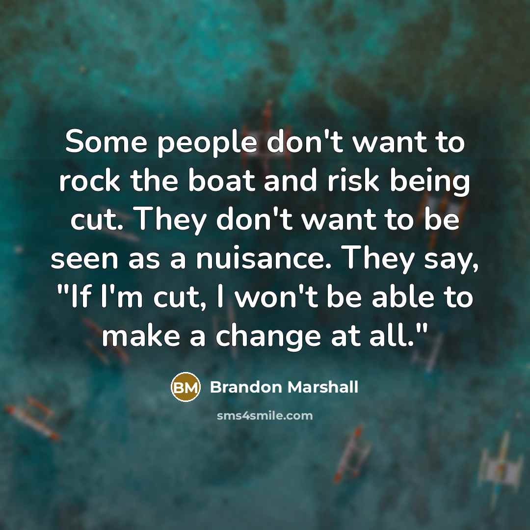 “Some people don't want to rock the boat and risk…” quote by Brandon Marshall