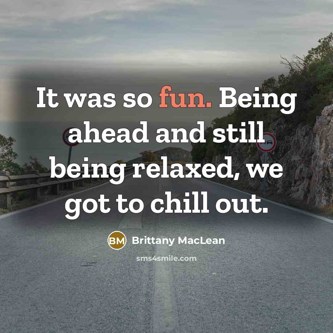 “It was so fun. Being ahead and still being relaxed,…” quote by Brittany MacLean