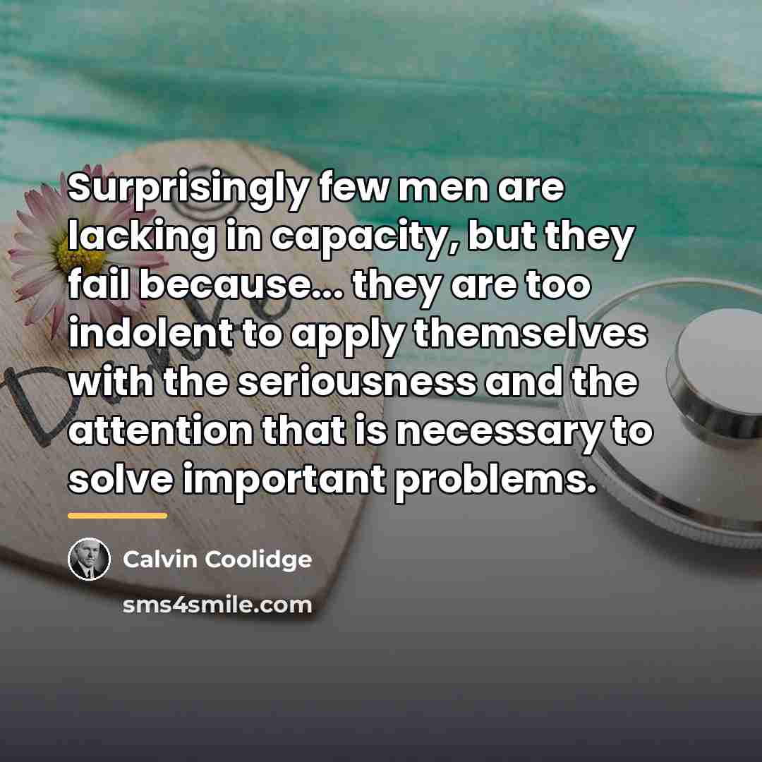 “Surprisingly few men are lacking in capacity, but they fail…” quote by Calvin Coolidge