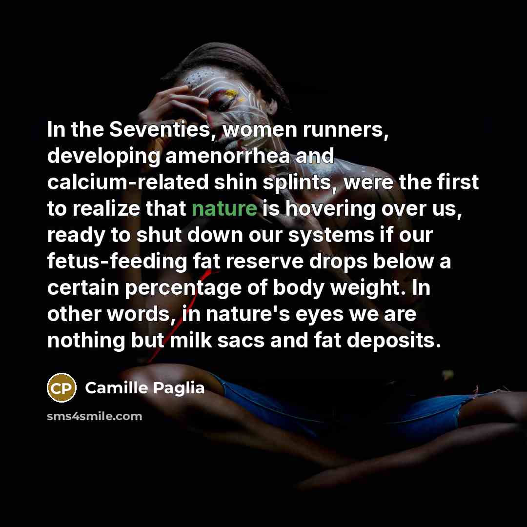 “In the Seventies, women runners, developing amenorrhea and calcium-related shin…” quote by Camille Paglia