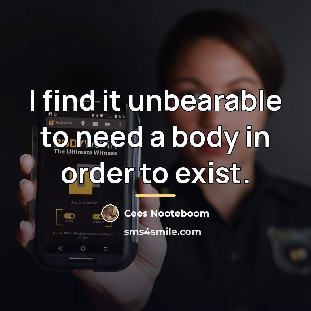 “I find it unbearable to need a body in order…” quote by Cees Nooteboom