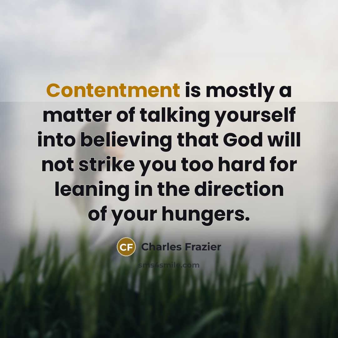 “Contentment is mostly a matter of talking yourself into believing…” quote by Charles Frazier