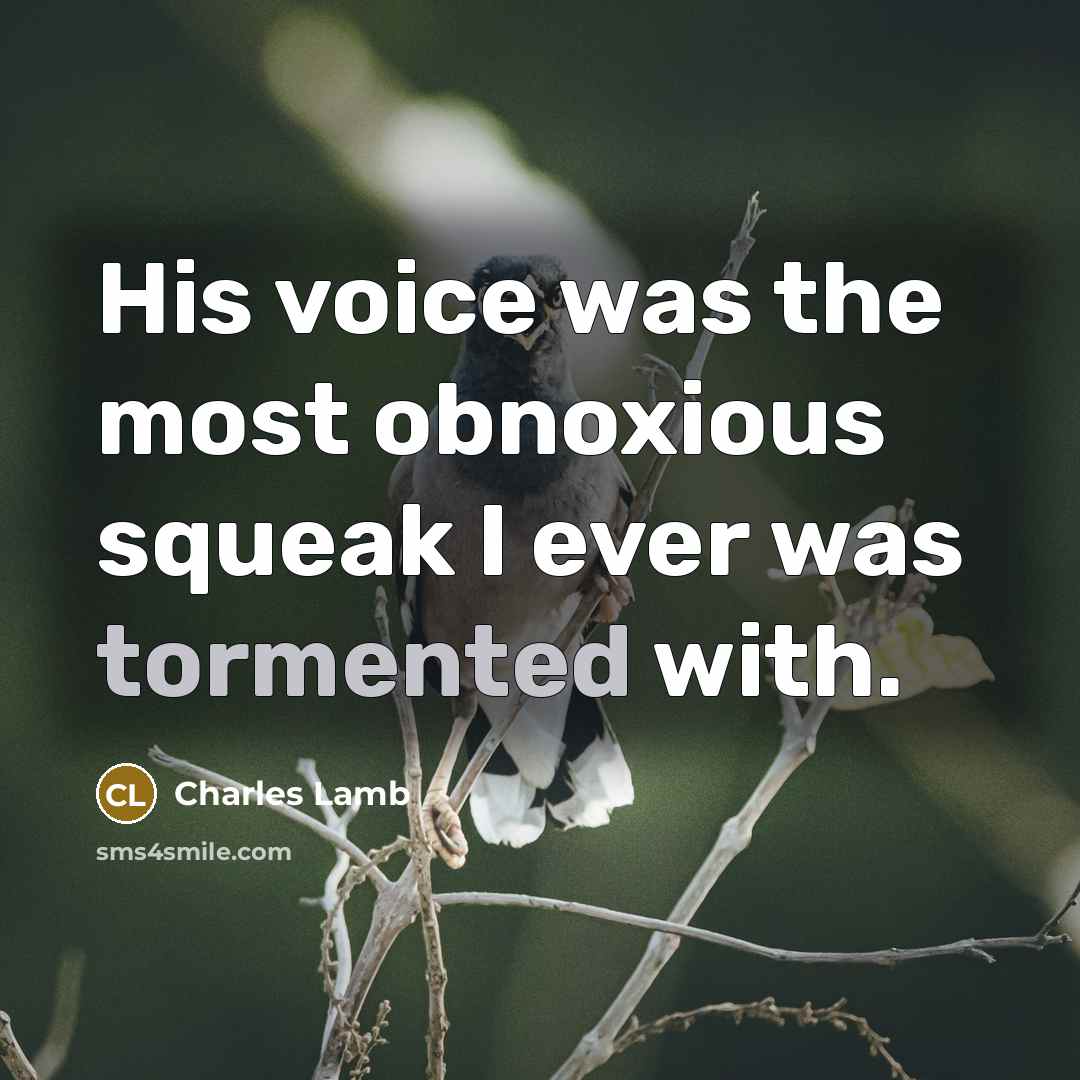 “His voice was the most obnoxious squeak I ever was…” quote by Charles Lamb