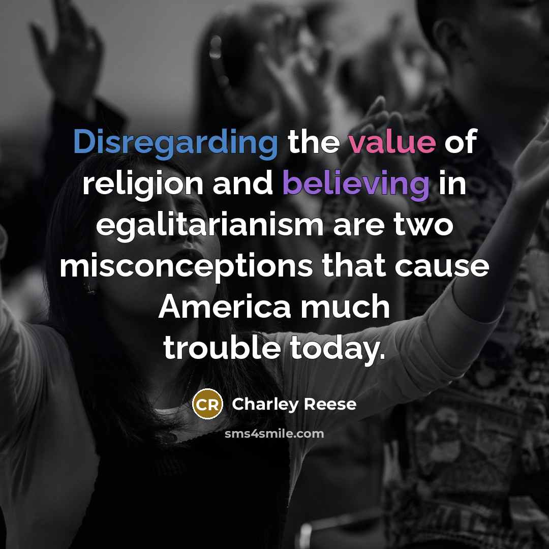 “Disregarding the value of religion and believing in egalitarianism are…” quote by Charley Reese
