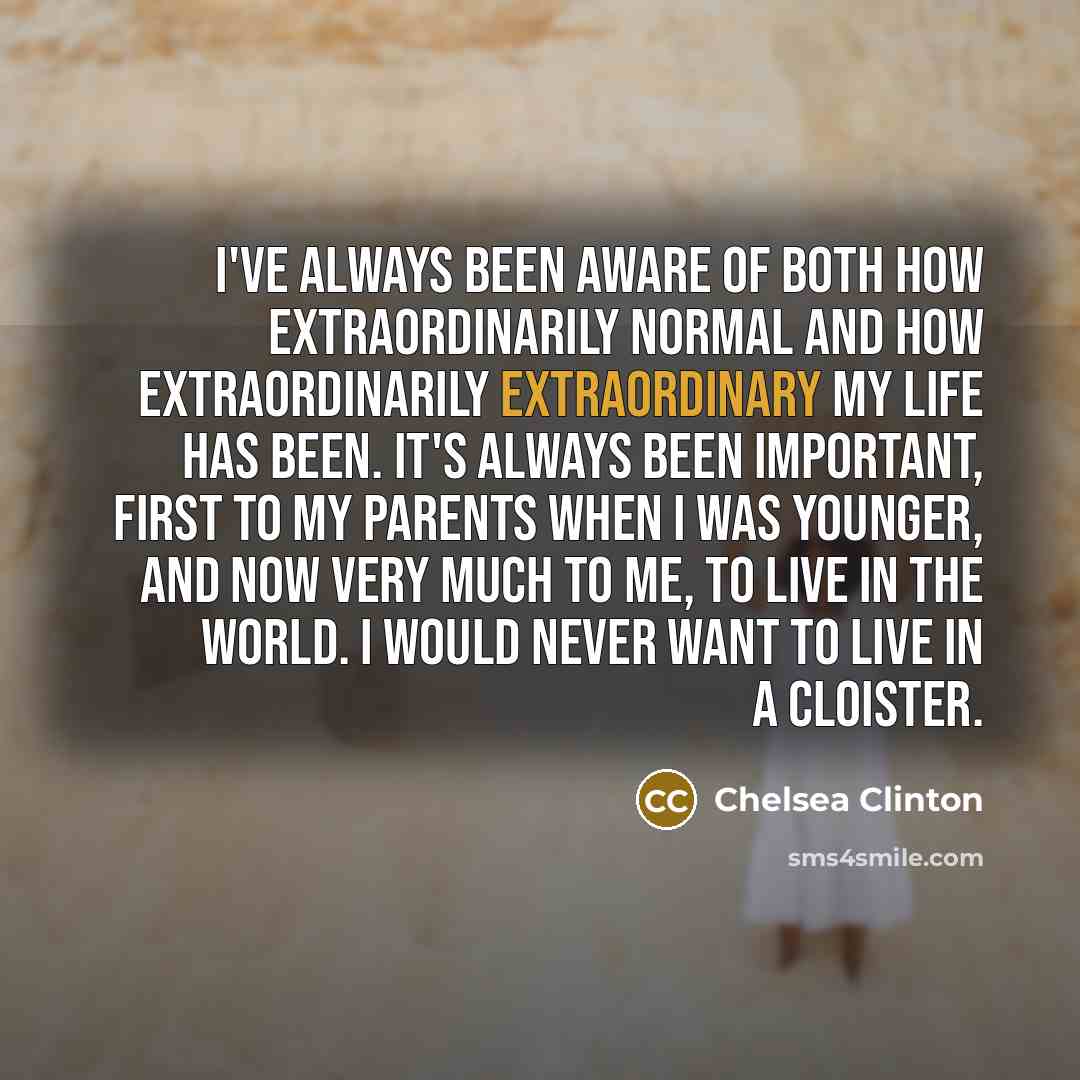 “I've always been aware of both how extraordinarily normal and…” quote by Chelsea Clinton