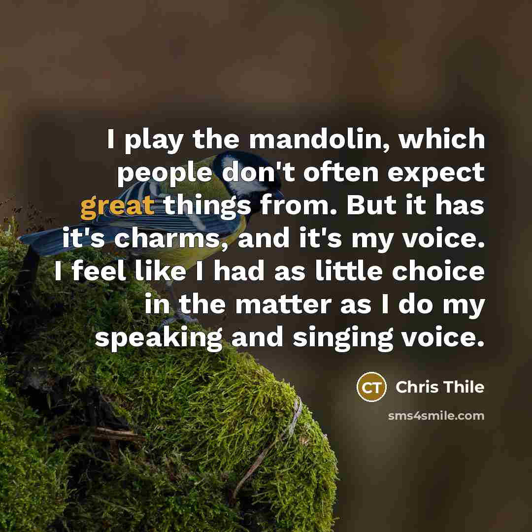 “I play the mandolin, which people don't often expect great…” quote by Chris Thile