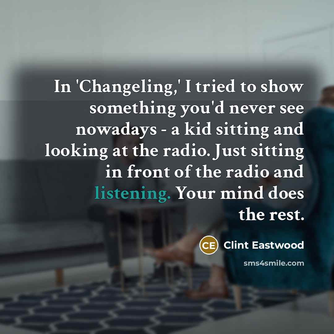 “In 'Changeling,' I tried to show something you'd never see…” quote by Clint Eastwood