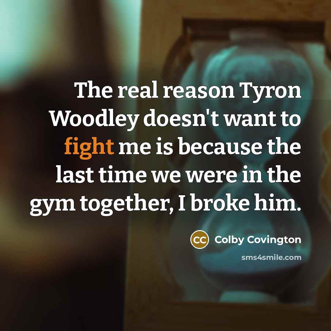 “The real reason Tyron Woodley doesn't want to fight me…” quote by Colby Covington