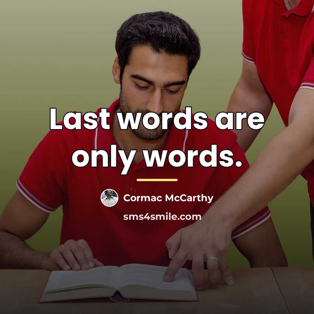 “Last words are only words.…” quote by Cormac McCarthy