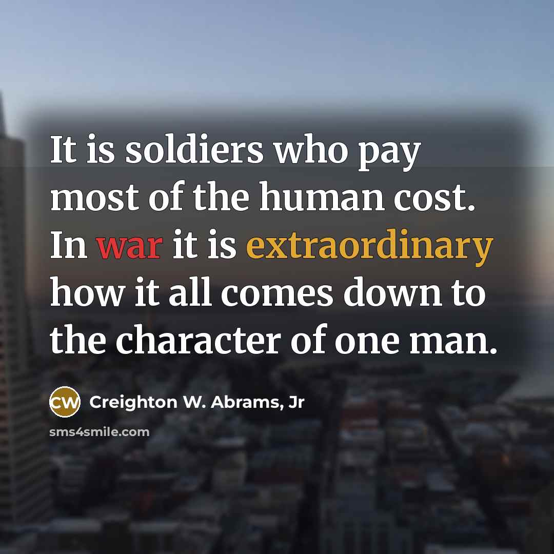 “It is soldiers who pay most of the human cost.…” quote by Creighton W. Abrams, Jr