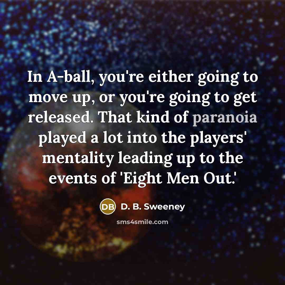 “In A-ball, you're either going to move up, or you're…” quote by D. B. Sweeney