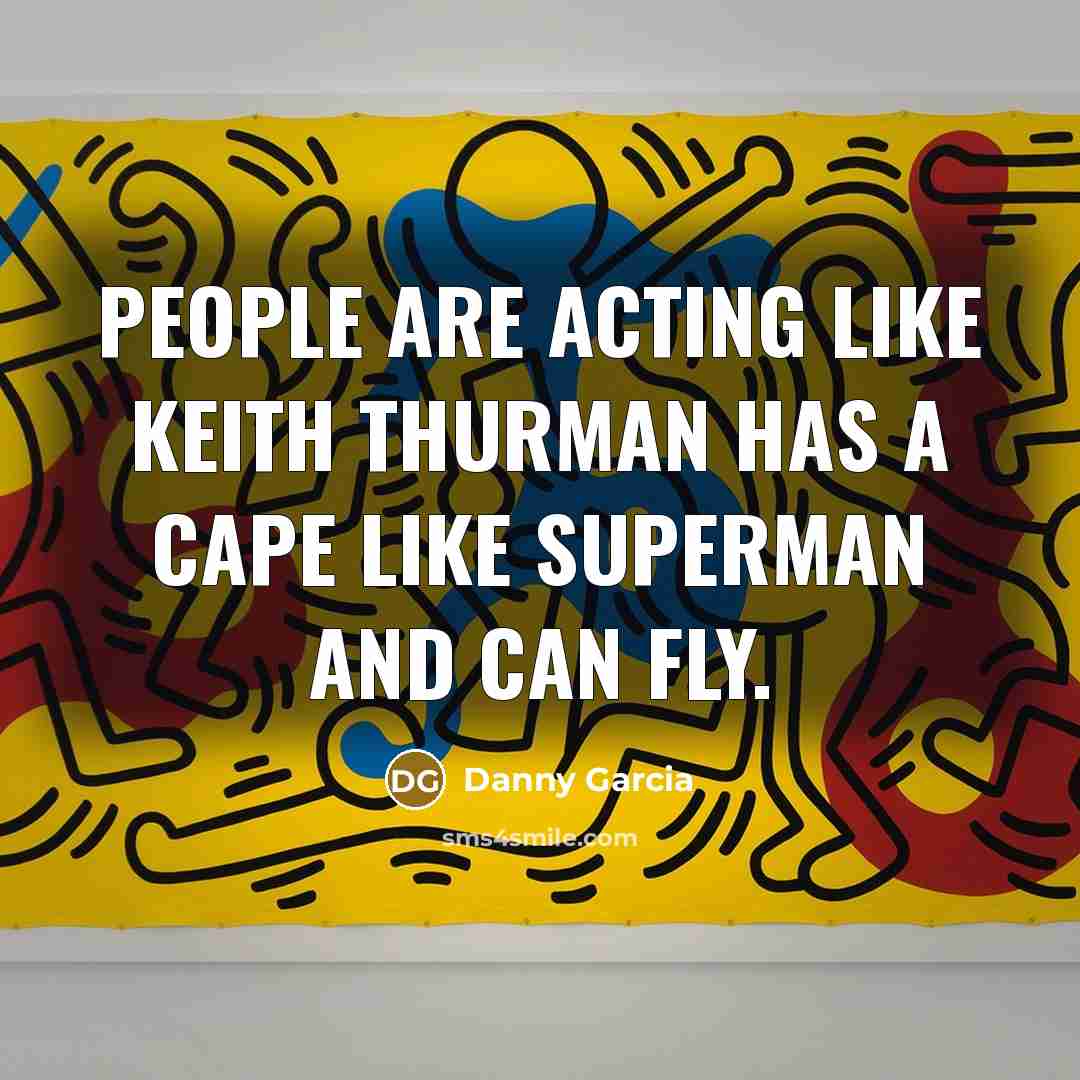 “People are acting like Keith Thurman has a cape like…” quote by Danny Garcia