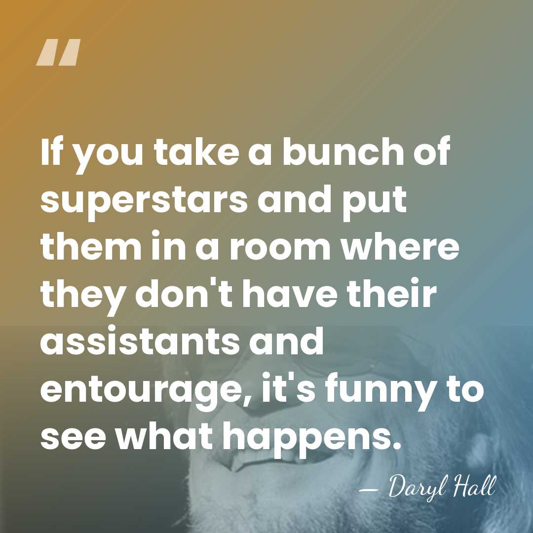 If you take a bunch of superstars and put them in a&hellip; - Daryl Hall