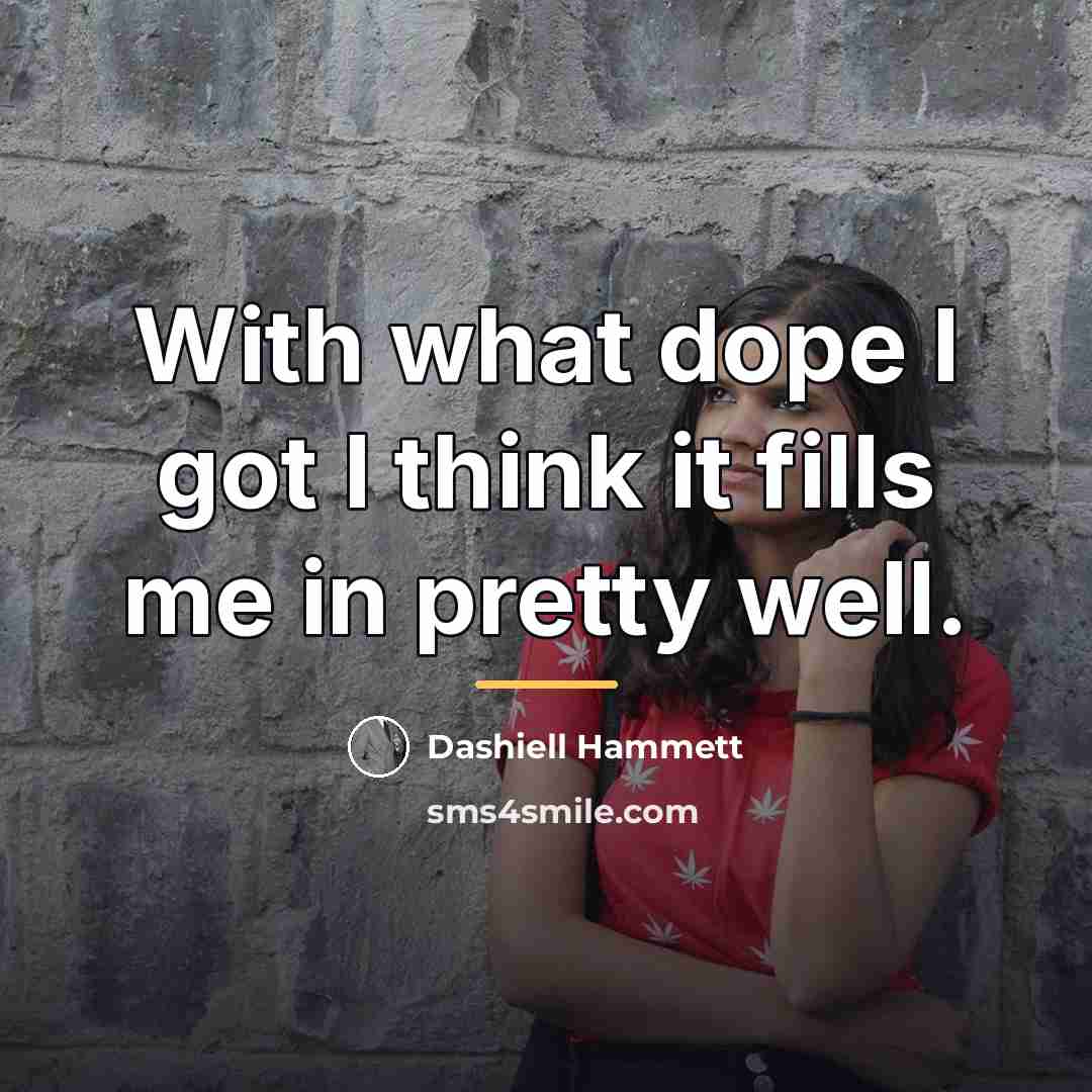 “With what dope I got I think it fills me…” quote by Dashiell Hammett
