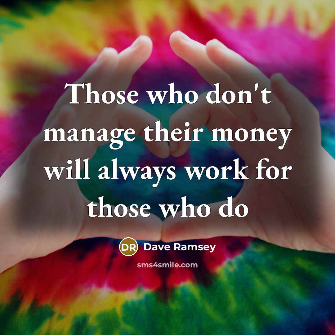 “Those who don't manage their money will always work for…” quote by Dave Ramsey