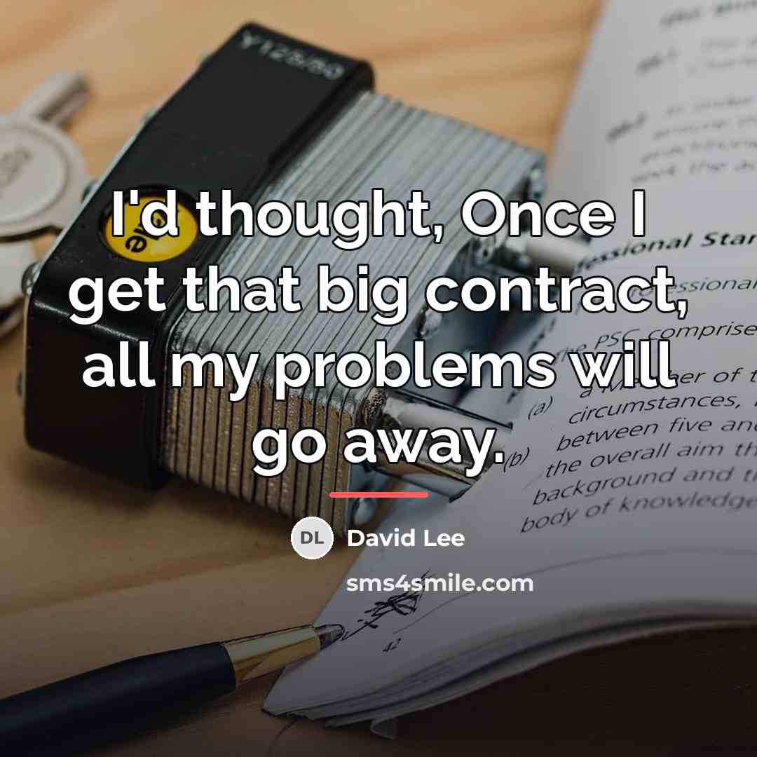 “I'd thought, Once I get that big contract, all my…” quote by David Lee