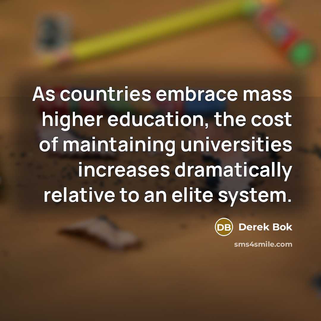 “As countries embrace mass higher education, the cost of maintaining…” quote by Derek Bok