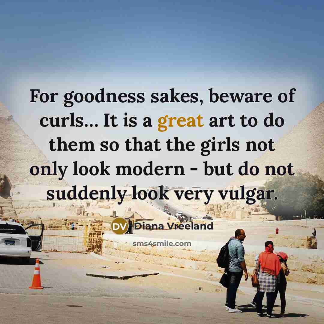 “For goodness sakes, beware of curls… It is a great…” quote by Diana Vreeland