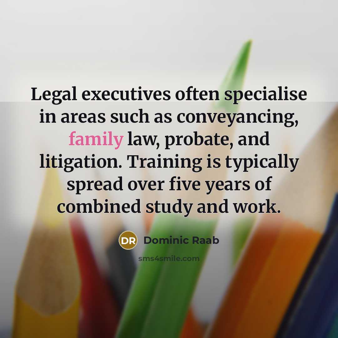 “Legal executives often specialise in areas such as conveyancing, family…” quote by Dominic Raab