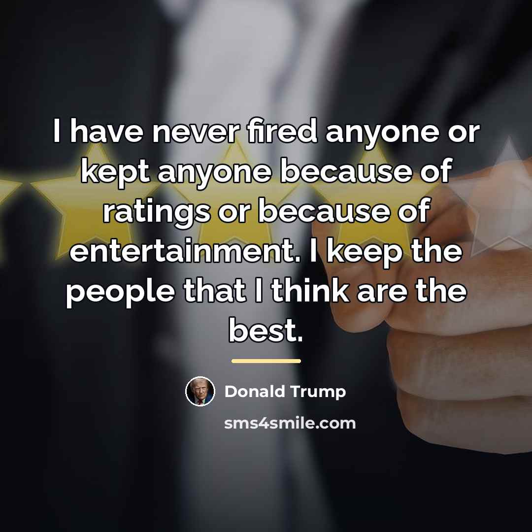 “I have never fired anyone or kept anyone because of…” quote by Donald Trump