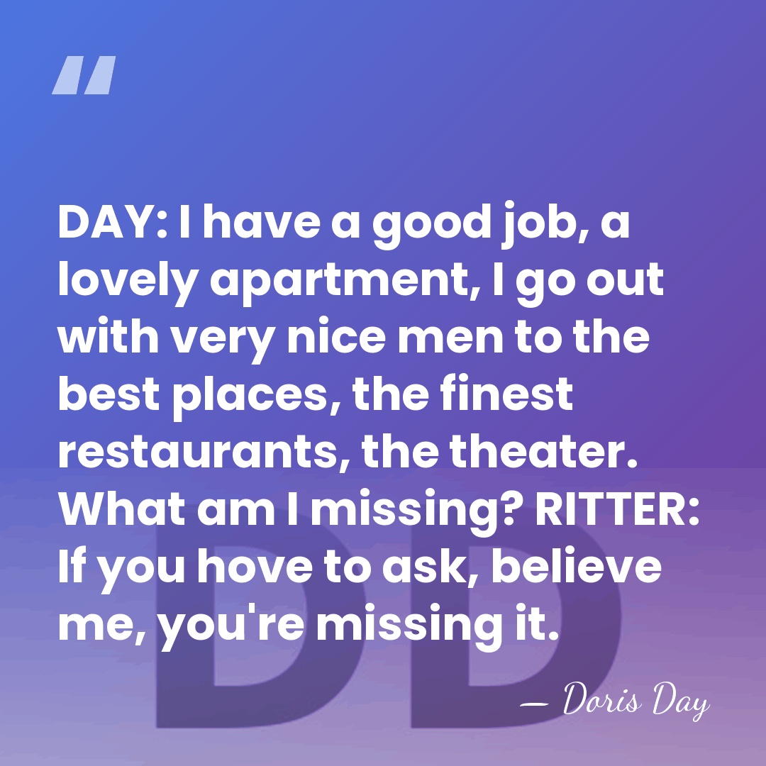 DAY: I have a good job, a lovely apartment, I go out&hellip; - Doris Day
