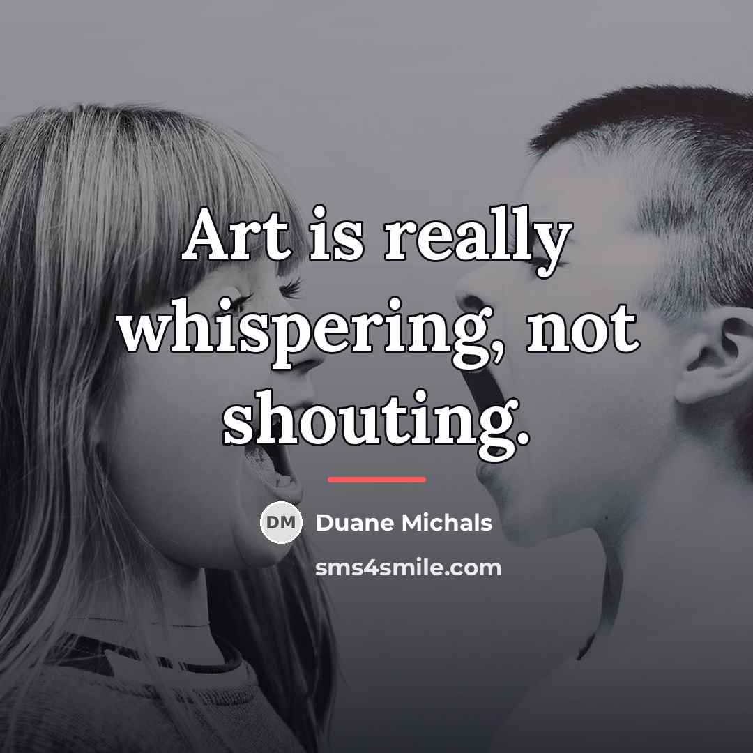 “Art is really whispering, not shouting.…” quote by Duane Michals